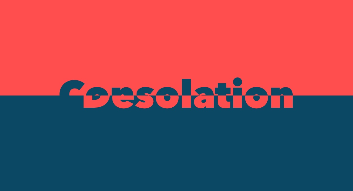 Consolation & Desolation