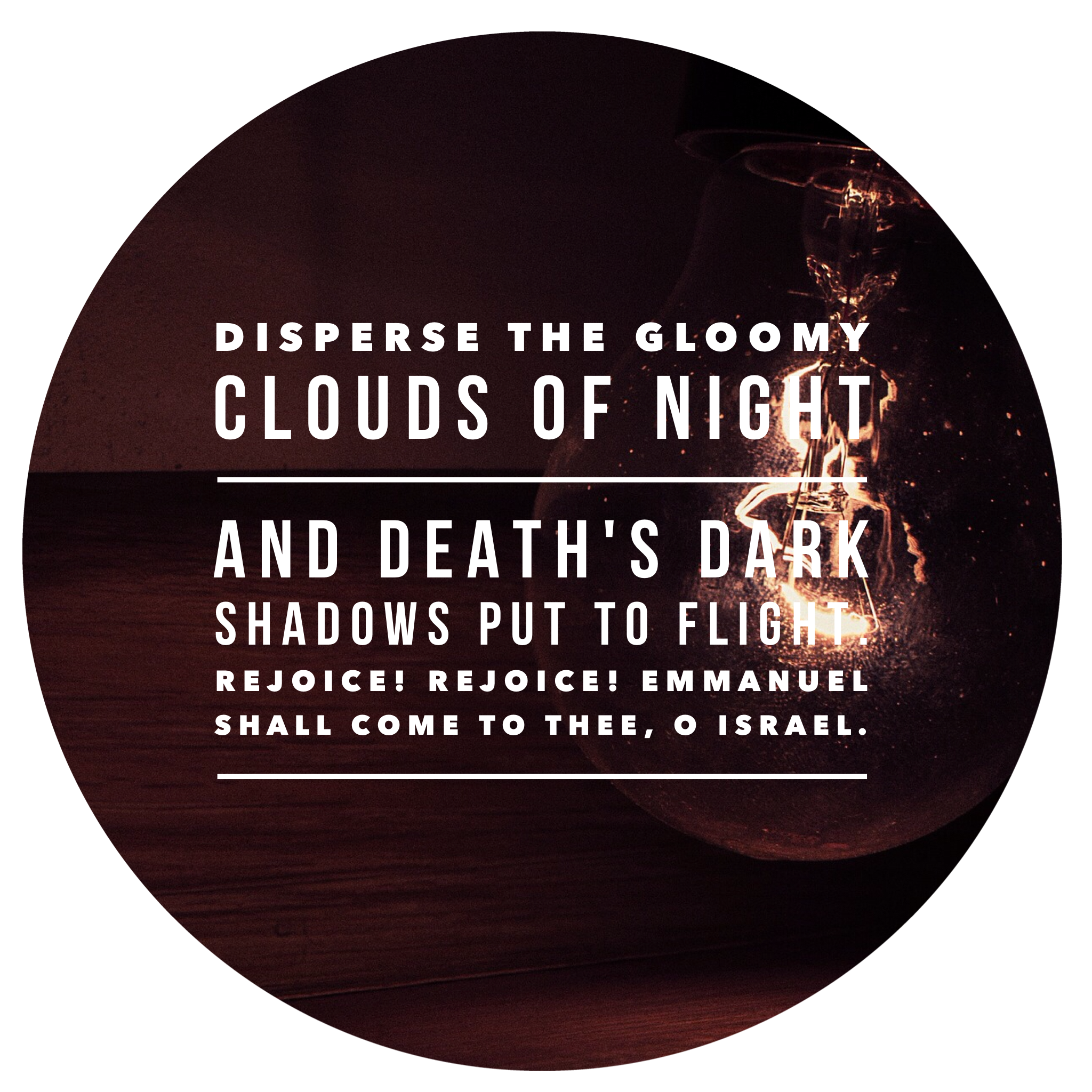 Disperse the clouds of night emmanuel