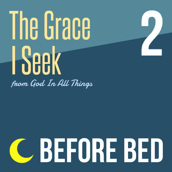 The Grace I Seek Before Bed